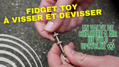 Fidget toy en valve upcyclée - à visser et dévisser à l'infini